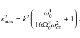 \begin{displaymath}\kappa_{\rm max}^2
= k^2\left(\frac{\omega_0^4}{16\Omega_0^2\omega_{az}^2} + 1\right).
\end{displaymath}
