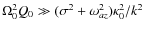 $\Omega_0^2Q_0 \gg (\sigma^2 + \omega_{az}^2)\kappa_0^2/k^2$