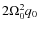 $2\Omega_0^2 q_0$
