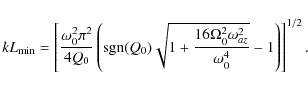 \begin{displaymath}%
kL_{\rm min} = \left[\frac{\omega_0^2\pi^2}{4 Q_0}\left({\r...
...6\Omega_0^2\omega_{az}^2}{\omega_0^4}}-1\right)
\right]^{1/2}.
\end{displaymath}