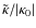 $\tilde\kappa/\vert\kappa_0\vert$