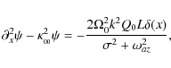 \begin{displaymath}\partial_x^2 \psi - \kappa_{_{00}}^2\psi = -\frac{2\Omega_0^2k^2 Q_0 L \delta(x)}{\sigma^2 + \omega_{az}^2},
\end{displaymath}