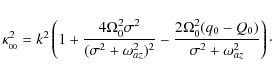 \begin{displaymath}\kappa_{_{00}}^2 =
k^2\left(1 + \frac{4\Omega_0^2 \sigma^2}{(...
...ac{2\Omega_0^2(q_0-Q_0)}{\sigma^2 + \omega_{az}^2}\right)\cdot
\end{displaymath}