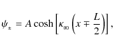 \begin{displaymath}\psi_{_\pm} = A\cosh\left[\kappa_{_{00}}\left(x\mp \frac{L}{2}\right)\right],
\end{displaymath}
