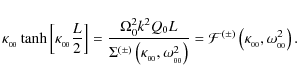 \begin{displaymath}\kappa_{_{00}} \tanh\left[\kappa_{_{00}}\frac{L}{2}\right]
= ...
...={\cal F}^{(\pm)}\left(\kappa_{_{00}},\omega_{_{00}}^2\right).
\end{displaymath}