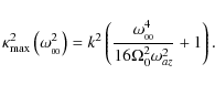 \begin{displaymath}\kappa_{\rm max}^2\left(\omega_{_{00}}^2\right)
= k^2\left(\frac{\omega_{_{00}}^4}{16\Omega_0^2\omega_{az}^2} + 1\right).
\end{displaymath}