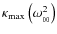 $\kappa_{\rm max}\left(\omega_{_{00}}^2\right)$