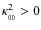 $\kappa_{_{00}}^2 > 0$