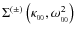 ${\Sigma^{(\pm)}\left(\kappa_{_{00}},\omega_{_{00}}^2\right)}$