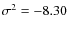$\sigma ^2 = -8.30$