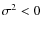 $\sigma^2 < 0$