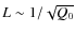$L\sim1/\sqrt{Q_0}$