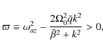 \begin{displaymath}\varpi \equiv \omega_{az}^2 - \frac{2\Omega_0^2 \bar q k^2}{\bar\beta^2 + k^2} > 0,
\end{displaymath}
