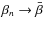 $\beta_n \rightarrow \bar\beta$