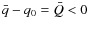 $\bar q - q_0 = \bar Q < 0$