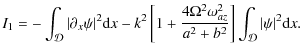 $\displaystyle I_1 = -\int_{{\cal D}} \vert\partial_x \psi\vert^2 {\rm d}x
-k^2\...
...2 \omega_{{az}}^2}{a^2 + b^2}
\right]\int_{{\cal D}}{\vert\psi\vert^2{\rm d}x}.$
