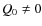 $Q_0 \neq 0$