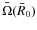 $\bar \Omega(\bar R_0)$