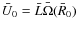 $\bar U_0 = \bar L\bar \Omega(\bar R_0)$