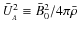 $\bar U_{_A}^2 \equiv \bar B_0^2/4\pi\bar \rho$