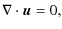 $\displaystyle \nabla\cdot {\vec u} = 0,$