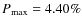 $P_{\rm max}= 4.40 \%$