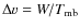 $\ensuremath{\Delta v} =W/T_{\rm mb}$