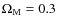 $\Omega_{{\rm M}}=0.3$