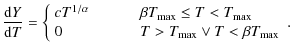 $\displaystyle \frac{{\rm d}Y}{{\rm d}T} = \left\{ \begin{array}{ll}
cT^{1/\alph...
...{1.0cm} T > T_{{\rm max}} \lor T < \beta T_{{\rm max}} \\
\end{array} \right..$