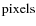 \ensuremath{{\rm pixels}}