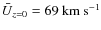 $\bar{U}_{z=0}=69~\rm {km~s^{-1}}$