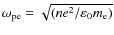 $\omega_{\rm pe}=\sqrt{({ne^2}/{\varepsilon_0 m_{\rm e}})}$