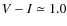 $V-I\simeq1.0$