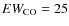 $EW_{{\rm CO}}=25$