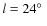 $l=24\hbox{$^\circ$ }$