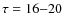 $\tau=16{-}20$