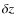 $\delta {z}$