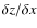 $\delta{z}/\delta{x}$