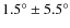 $1.5^{\circ} \pm 5.5^{\circ}$