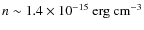 $n\sim 1.4\times 10^{-15}~\rm erg~cm^{-3}$