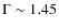 $\Gamma\sim 1.45$
