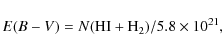 \begin{displaymath}E(B-V) = N({\rm H I + H_2}) / 5.8 \times 10^{21},
\end{displaymath}