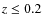 $z \leq 0.2$