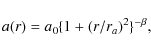 \begin{displaymath}%
a(r)=a_{0}\{1+(r/r_{a})^{2}\}^{-\beta},
\end{displaymath}