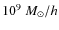 $10^{9}~M_{\odot}/h$