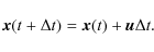 \begin{displaymath}%
\vec{x}(t+\Delta t)=\vec{x}(t)+{\vec{u}} \Delta t.
\end{displaymath}