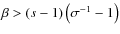 $\beta>\left(s-1\right)\left(\sigma^{-1}-1\right)$