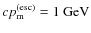 $cp_{\rm m}^{\rm (esc)}=1~{\rm GeV}$