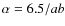 $\alpha = 6.5/ab$
