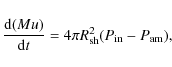 \begin{displaymath}%
\frac{{\rm d}(Mu)}{{\rm d}t} = 4\pi R_{\rm sh}^2 (P_{\rm in}-P_{\rm am}),
\end{displaymath}